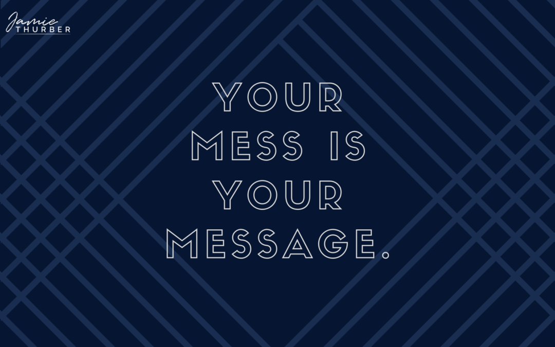 Your mess is your message…