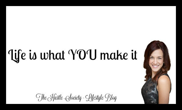 Life is what YOU make it….