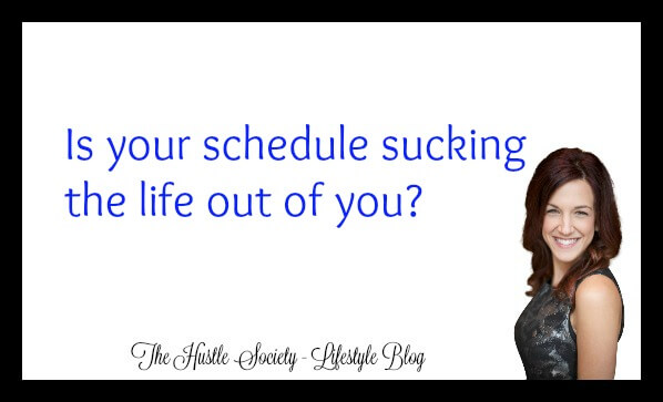 Is your schedule sucking the life out of you?