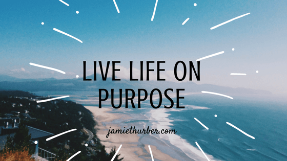 What Living Life on Purpose Looks Like to me