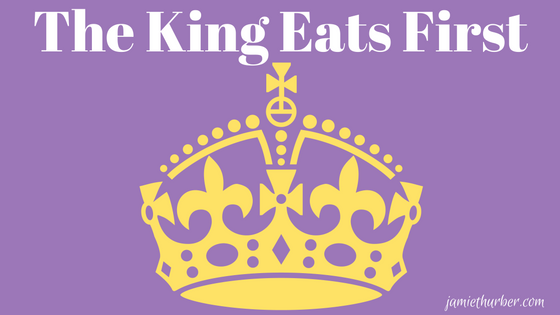 The King Eats First