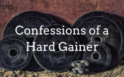 Confessions of a hard gainer…