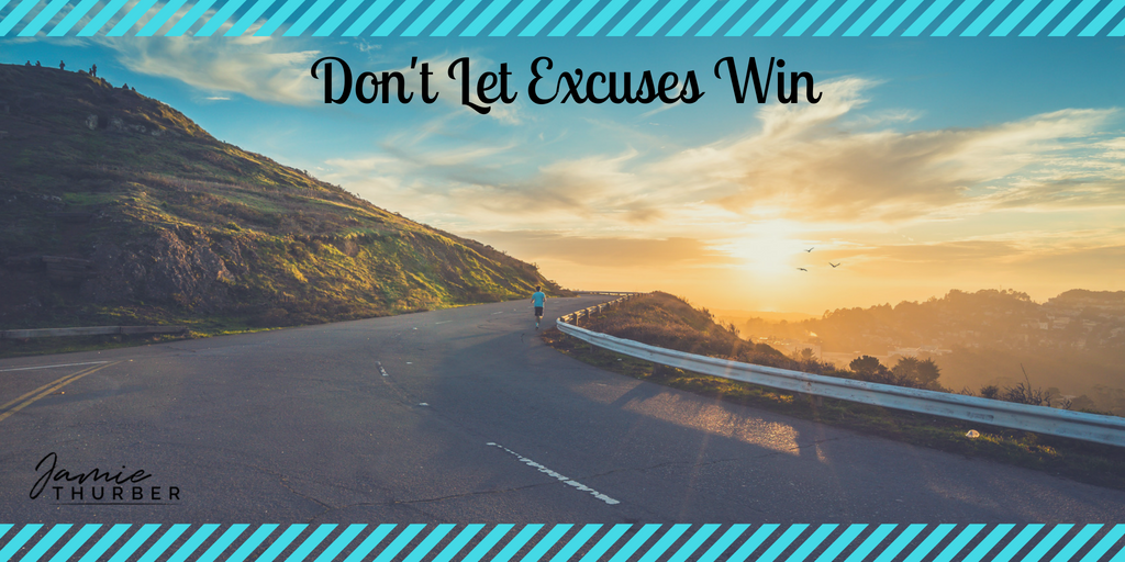 Don’t Let Excuses Win