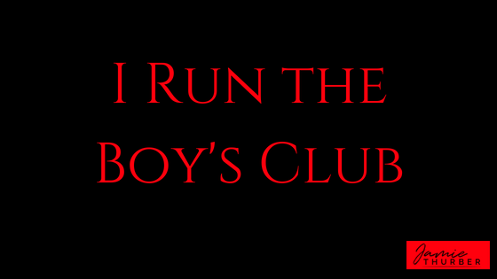 I Run the Boy’s Club