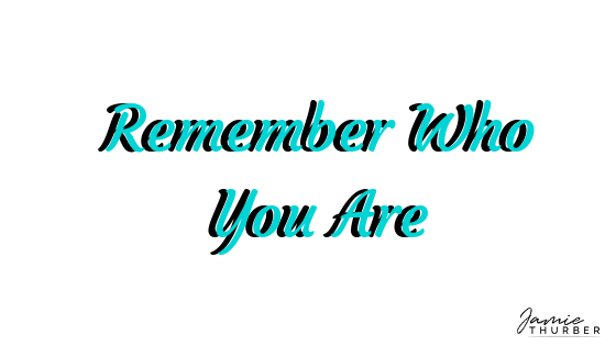 Remember Who You Are