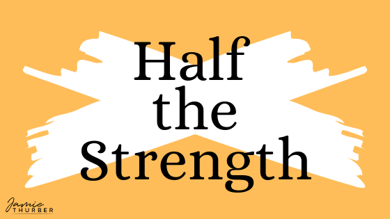 Half The Strength