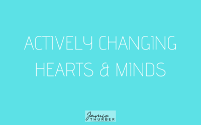 Actively Changing Hearts & Minds