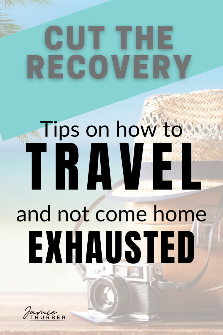 Pinterest Pin, "Tips on how to travel and not come home exhausted"