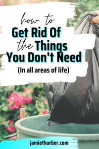 Pinterest pin, How to get rid of the things you don't need (in all areas of life)
