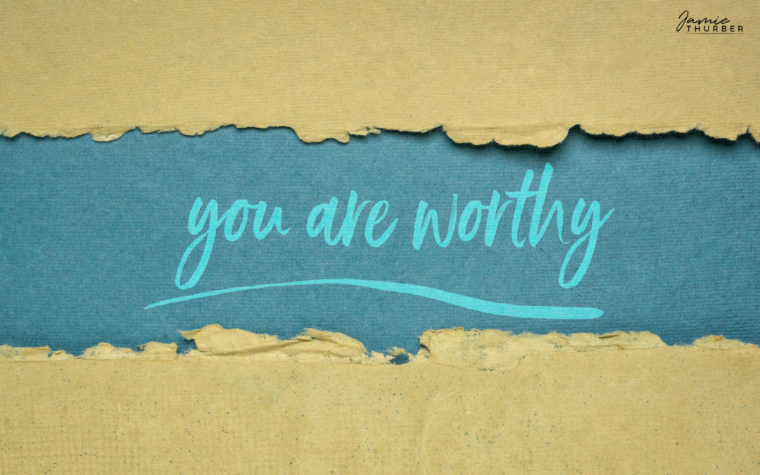 You Are Worthy Of It All