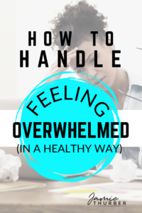Pinterest pin; how to handle feeling overwhelmed in a healthy way